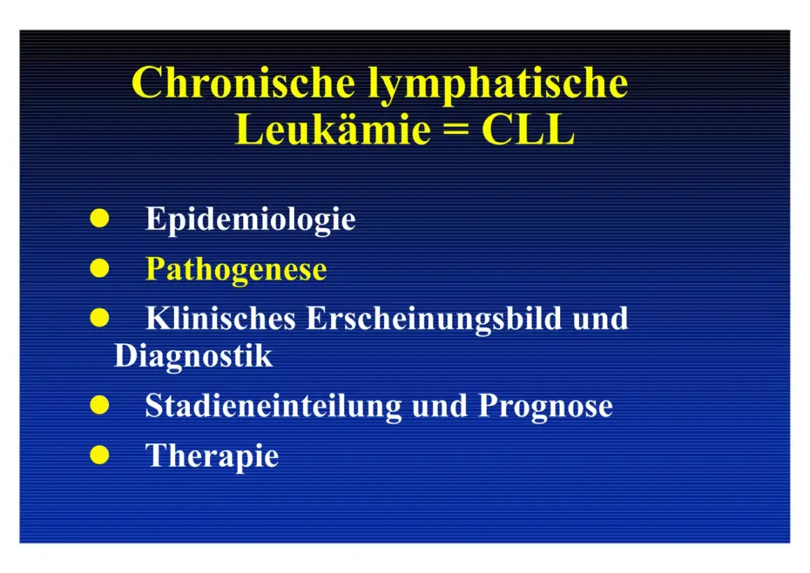 Folie zur chronischen lymphatischen Leukämie (CLL). Themen: Epidemiologie, Pathogenese, klinisches Erscheinungsbild, Diagnostik, Stadieneinteilung, Prognose und Therapie.